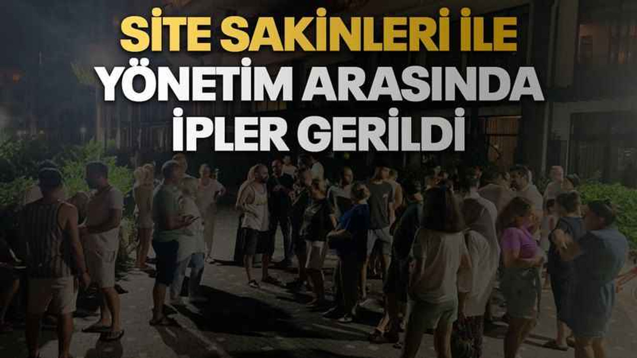 Site sakinleri ile yönetim arasında ipler gerildi